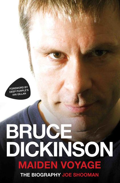 Bruce Dickinson – Maiden Voyage: The Biography, Joe Shooman