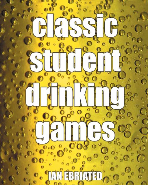 Classic Student Drinking Games, Ian Ebriated