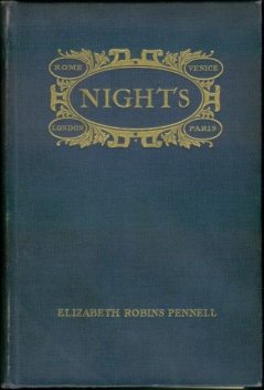Nights / Rome, Venice, in the Aesthetic Eighties; London, Paris, in the Fighting Nineties, Elizabeth Robins Pennell
