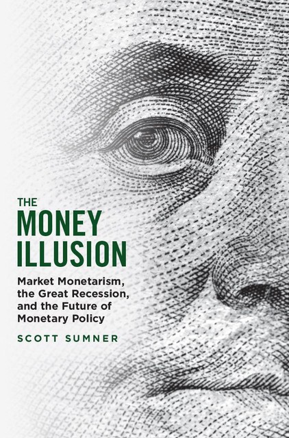 The Money Illusion, Scott Sumner