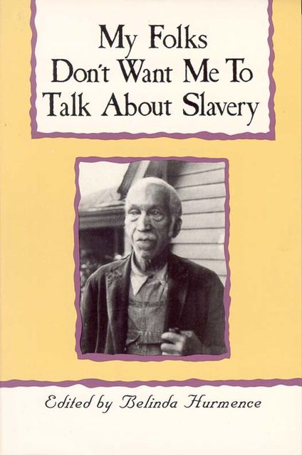 My Folks Don't Want Me To Talk About Slavery, Belinda Hurmence