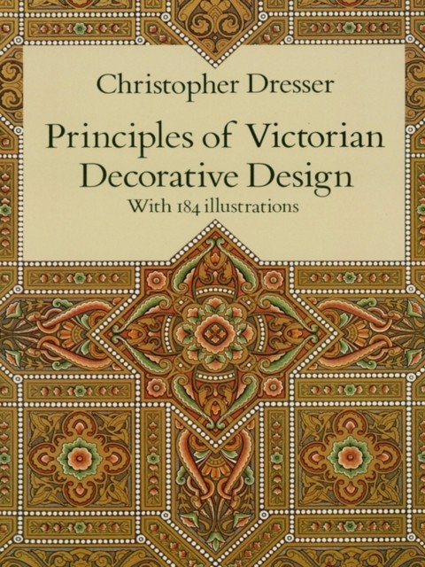 Principles of Victorian Decorative Design, Christopher Dresser