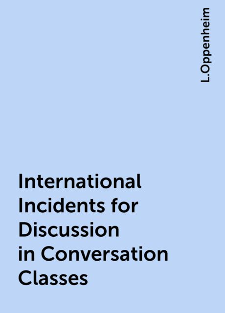 International Incidents for Discussion in Conversation Classes, L.Oppenheim