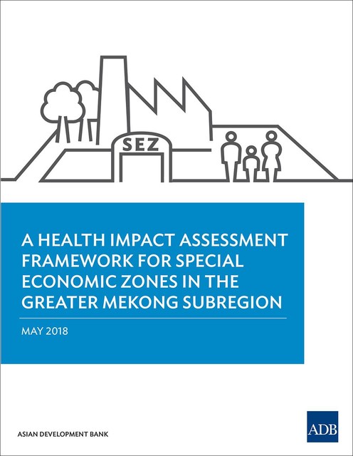 A Health Impact Assessment Framework for Special Economic Zones in the Greater Mekong Subregion, Asian Development Bank