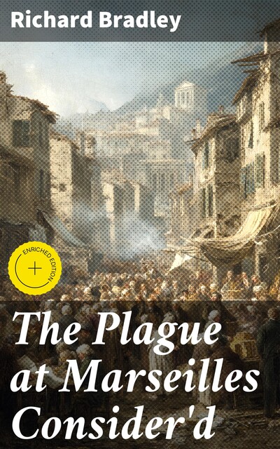 The Plague at Marseilles Consider'd, Richard Bradley
