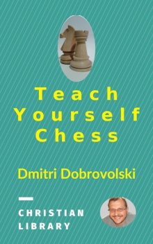 Teach Yourself Chess, Dmitri Dobrovolski