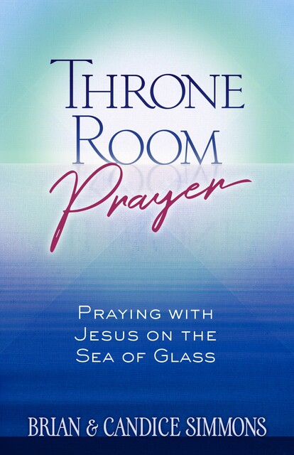 Throne Room Prayer, Brian Simmons, Candice Simmons