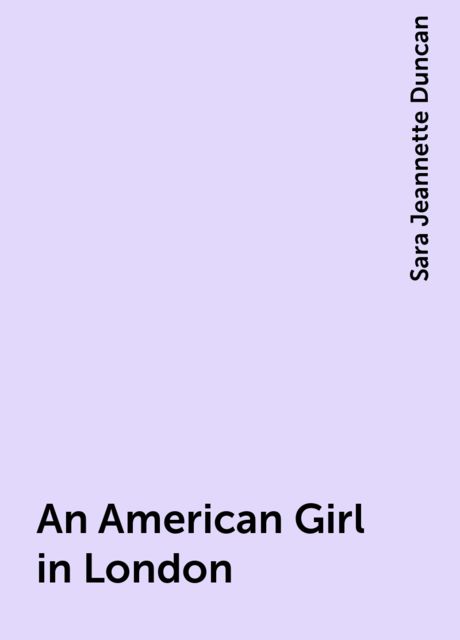 An American Girl in London, Sara Jeannette Duncan