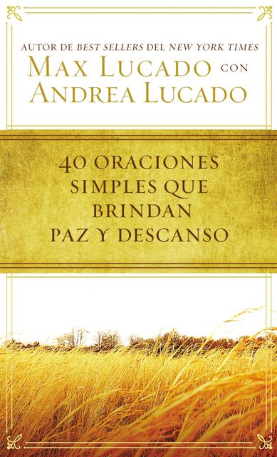 40 oraciones sencillas que traen paz y descanso, Max Lucado