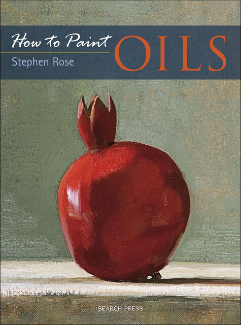 How to Paint: Oils, Stephen Rose