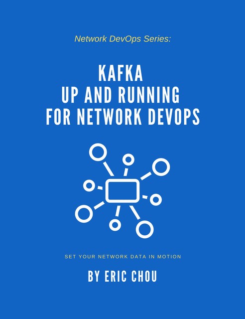 Kafka Up and Running for Network DevOps, Eric Chou