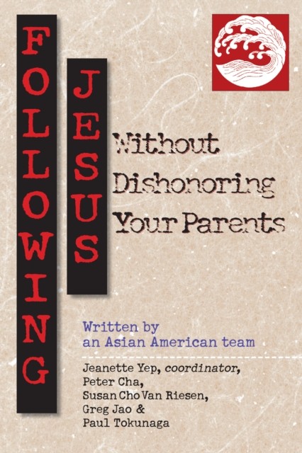 Following Jesus Without Dishonoring Your Parents, Jeanette Yep