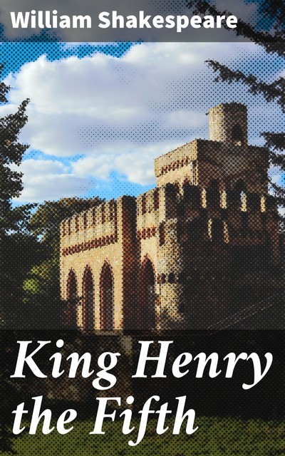 King Henry the Fifth, William Shakespeare