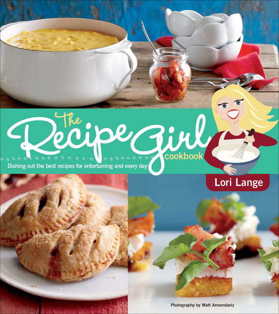 The Recipe Girl Cookbook, Lori Lange