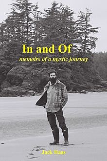 In and Of: Memoirs of a Mystic Journey, Jack Haas