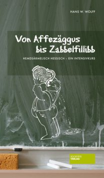 Von Affezäggus bis Zabbelfilibb, Hans W. Wolff