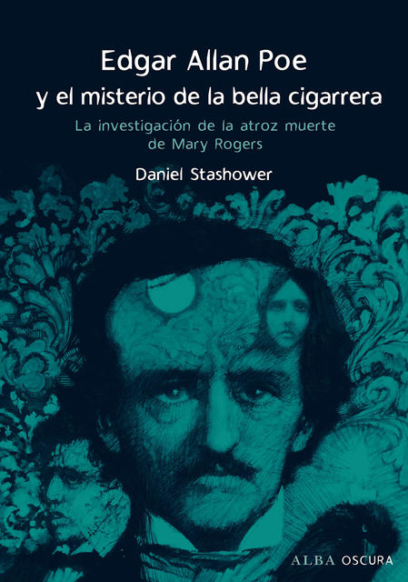 Edgar Allan Poe y el misterio de la bella cigarrera, Daniel Stashower
