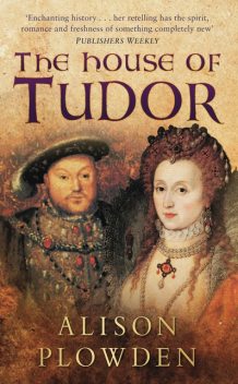 The House of Tudor, Alison Plowden