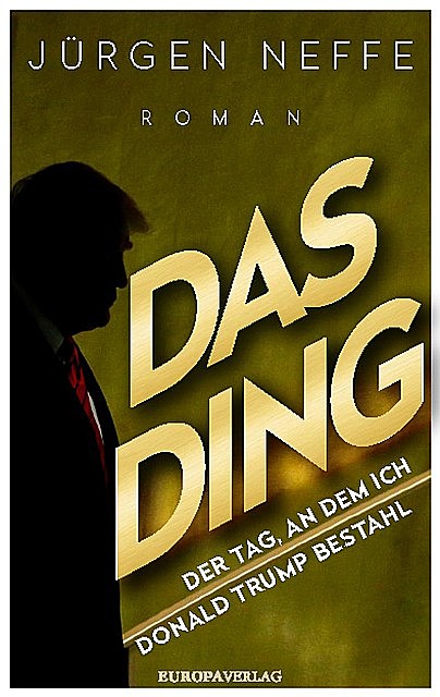 Das Ding – Der Tag, an dem ich Donald Trump bestahl, Jürgen Neffe