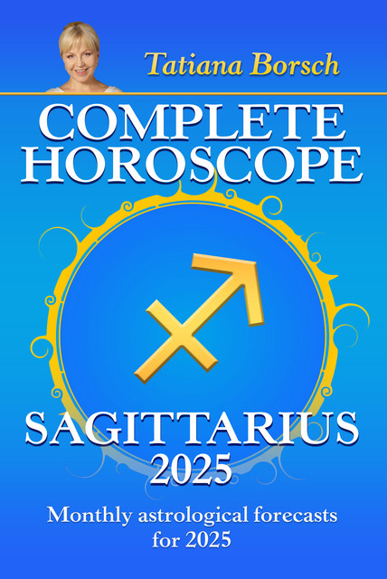 Complete Horoscope Sagittarius 2025, Tatiana Borsch