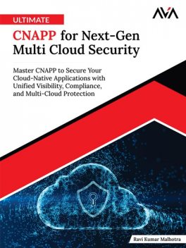 Ultimate CNAPP for Next-Gen Multi Cloud Security, Ravi Malhotra