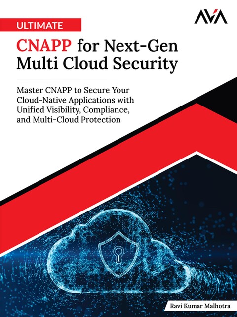 Ultimate CNAPP for Next-Gen Multi Cloud Security, Ravi Malhotra