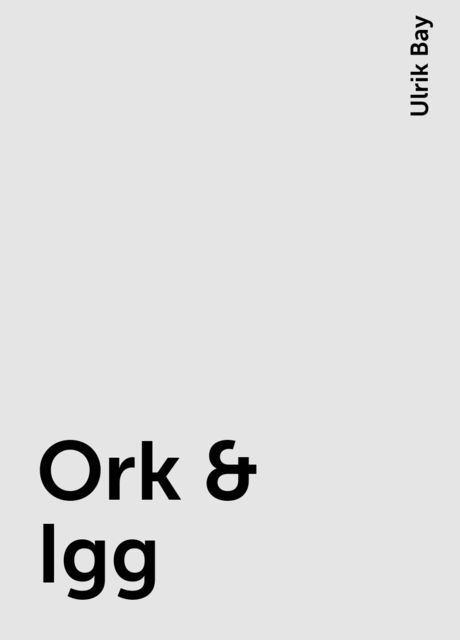 Ork & Igg, Ulrik Bay