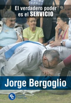 El verdadero poder es el servicio, Jorge Mario Bergoglio