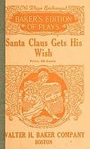 Santa Claus Gets His Wish: A Christmas Play in One Act For Young Children, Blanche Proctor Fisher