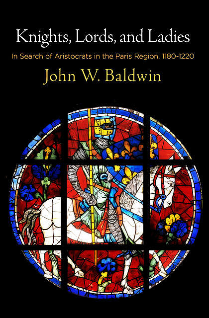 Knights, Lords, and Ladies, John W. Baldwin