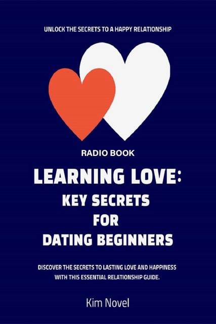 Learning Love: Key Secrets for Dating Beginners, Kim Nobel