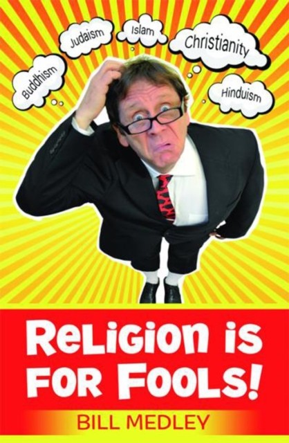 Religion is for Fools! (Revised 2013), Bill Medley