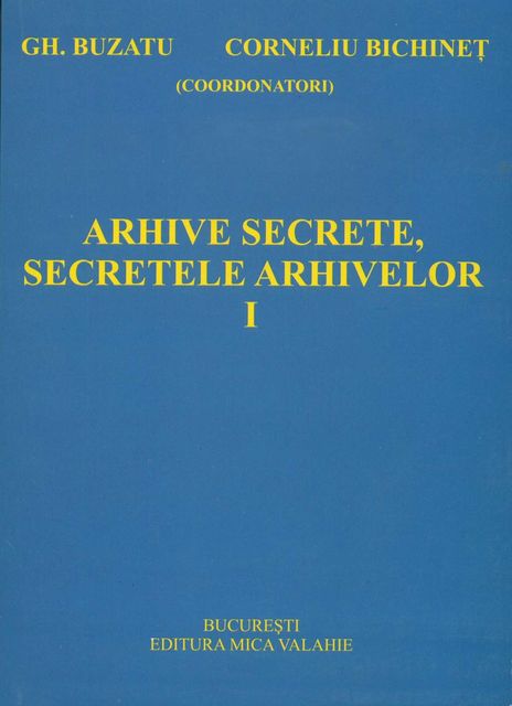 Arhive secrete, secretele arhivelor vol I, Gh. Buzatu