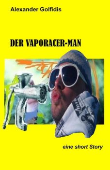Der Vaporacer-Man, Alexander Golfidis