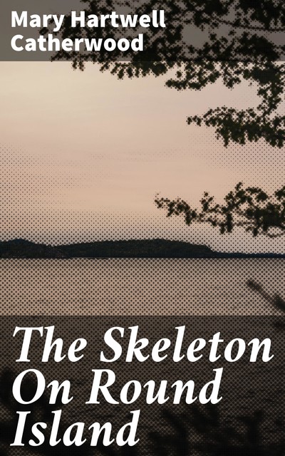 The Skeleton On Round Island, Mary Hartwell Catherwood