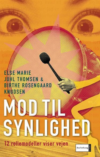 Mod til synlighed. 12 rollemodeller viser vejen, Else Marie Juhl Thomsen