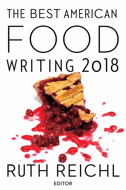 The Best American Food Writing 2018, Ruth Reichl, Silvia Killingsworth