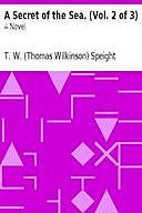 A Secret of the Sea. (Vol. 2 of 3) A Novel, T.W. Speight