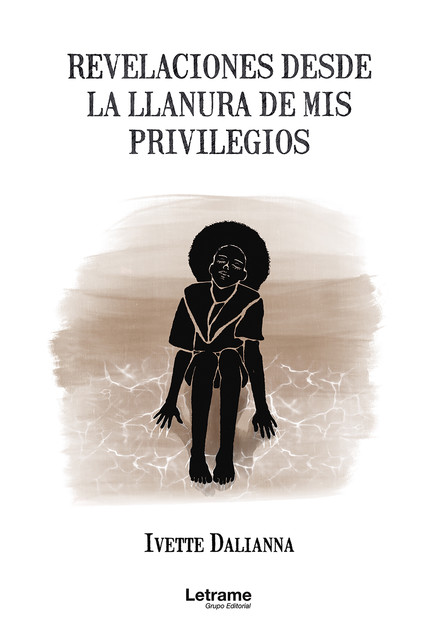 Revelaciones desde la llanura de mis privilegios, Ivette Dalianna