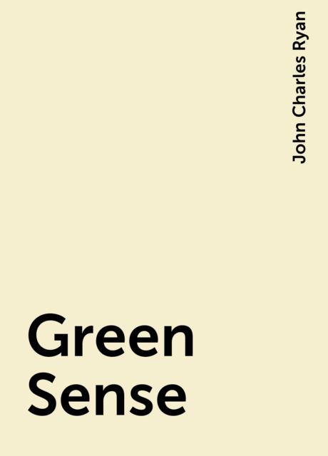 Green Sense, John Charles Ryan