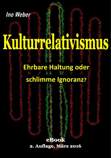 Kulturrelativismus – Ehrbare Haltung oder schlimme Ignoranz, Ino Weber