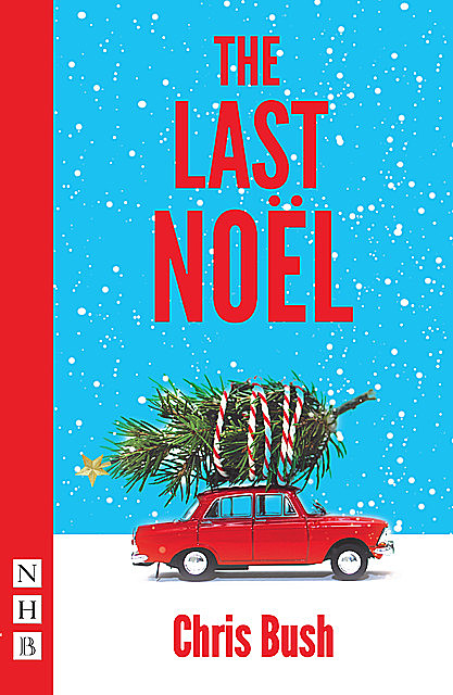The Last Noël (NHB Modern Plays), Chris Bush