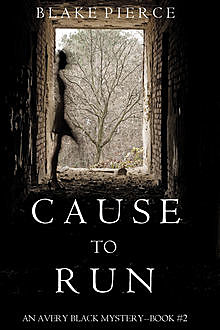 CAUSE TO RUN (An Avery Black Mystery--Book 2) by Blake Pierce, Blake Pierce