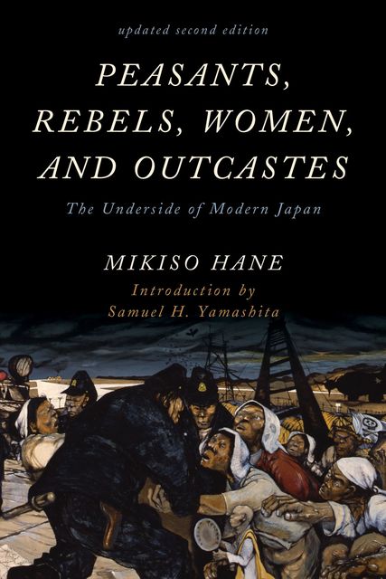 Peasants, Rebels, Women, and Outcastes, Mikiso Hane
