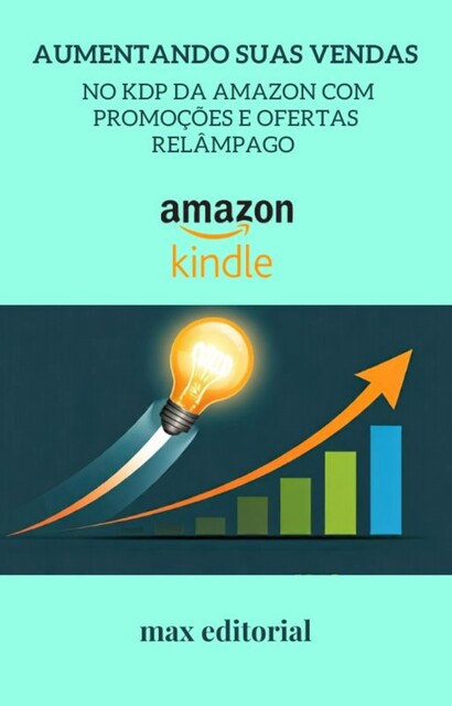 Aumentando Suas Vendas no KDP da Amazon com Promoções e Ofertas Relâmpago, Max Editorial