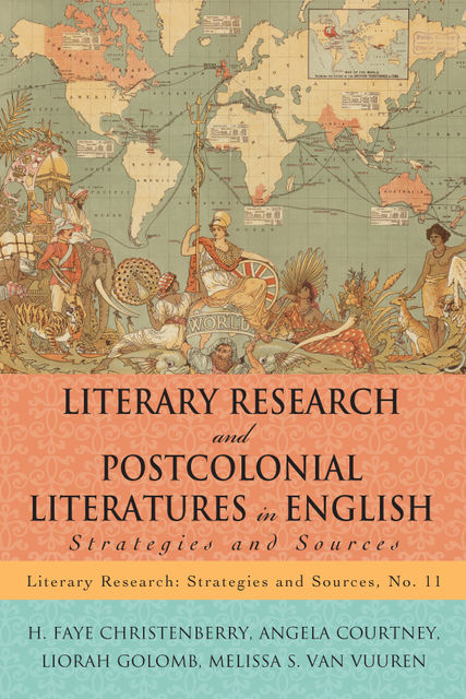 Literary Research and Postcolonial Literatures in English, Melissa S. Van Vuuren, Angela Courtney, H. Faye Christenberry, Liorah Golomb