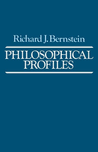 Philosophical Profiles, Richard J.Bernstein