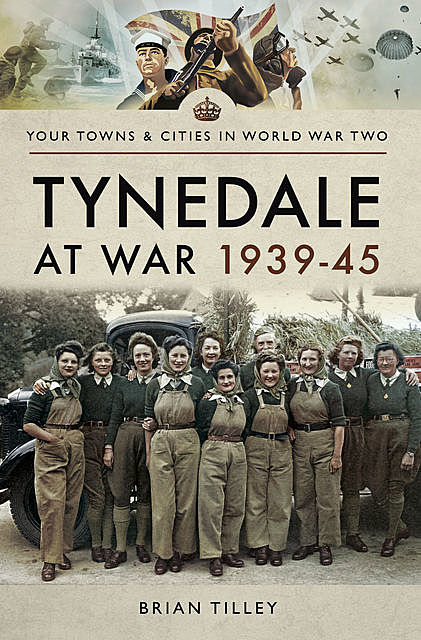 Tynedale at War 1939–1945, Brian Tilley