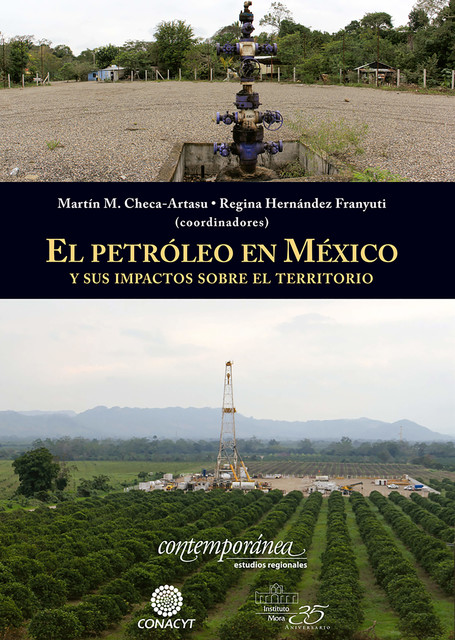 El petróleo en México y sus impactos sobre el territorio, Martín Checa-Artasu y Regina Hernández Franyuti