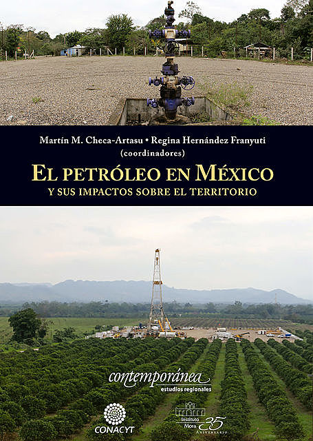 El petróleo en México y sus impactos sobre el territorio, Martín Checa-Artasu y Regina Hernández Franyuti